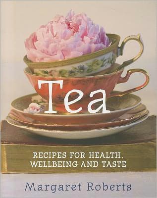 Cover for Margaret Roberts · Tea: Recipes for Health, Wellbeing and Taste (Inbunden Bok) (2012)