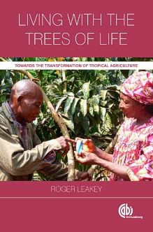 Cover for Leakey, Roger (formerly James Cook University, Australia) · Living with the Trees of Life: Towards the Transformation of Tropical Agriculture (Paperback Book) (2012)