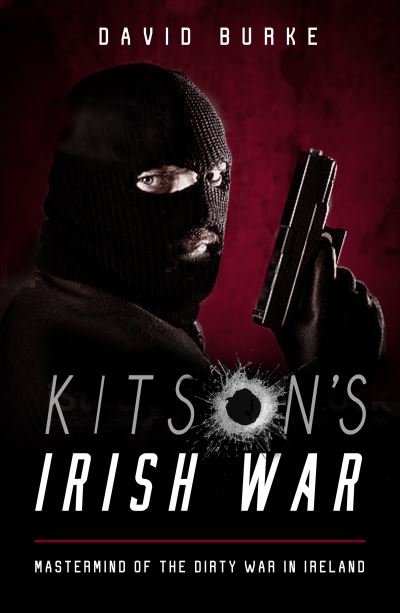Cover for David Burke · Kitson’s Irish War: Mastermind of the Dirty War in Ireland (Paperback Bog) (2021)