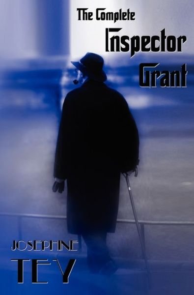 The Complete Inspector Grant (Unabridged) - The Man in the Queue, a Shilling for Candles, to Love and Be Wise, the Daughter of Time, the Singing Sands - Josephine Tey - Bøger - Oxford City Press - 9781781391983 - 20. maj 2012