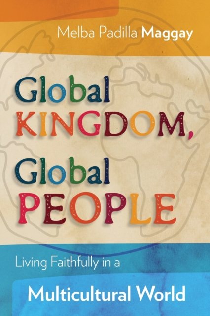 Cover for Melba Padilla Maggay · Global Kingdom, Global People: Living Faithfully in a Multicultural World (Pocketbok) (2017)