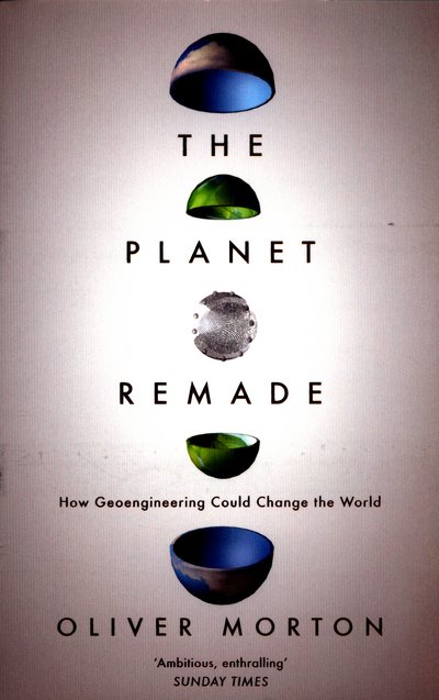 Cover for Morton, Oliver (The Economist) · The Planet Remade: How Geoengineering Could Change the World (Pocketbok) (2016)
