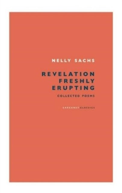 Revelation Freshly Erupting: Collected Poetry - Nelly Sachs - Bøker - Carcanet Press Ltd - 9781784105983 - 28. september 2023