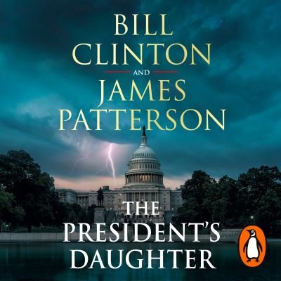 Cover for President Bill Clinton · The President’s Daughter: the #1 Sunday Times bestseller - Bill Clinton &amp; James Patterson stand-alone thrillers (Audiobook (CD)) [Unabridged edition] (2021)