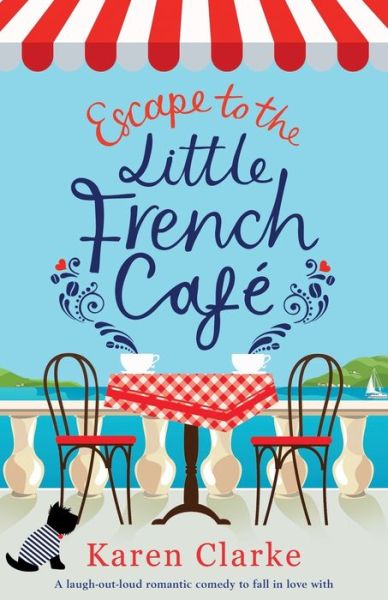 Cover for Karen Clarke · Escape to the Little French Cafe: A laugh out loud romantic comedy to fall in love with (Taschenbuch) (2019)