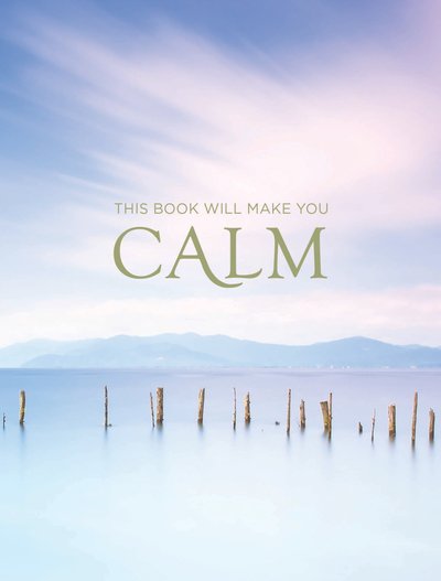 This Book Will Make You Calm: Images to Soothe Your Soul - Summersdale Publishers - Books - Octopus Publishing Group - 9781786859983 - October 10, 2019