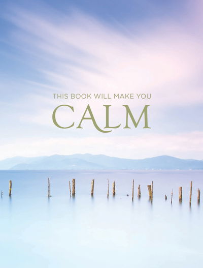 Cover for Summersdale Publishers · This Book Will Make You Calm: Images to Soothe Your Soul (Hardcover Book) (2019)