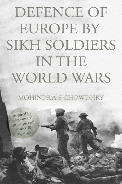 Cover for Mohindra S Chowdhry · Defence of Europe by Sikh Soldiers in the World Wars (Paperback Book) (2018)