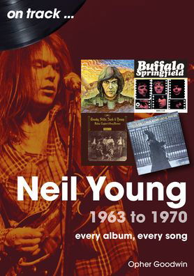 Cover for Opher Goodwin · Neil Young 1963 to 1970: Every Album, Every Song (Paperback Bog) (2024)