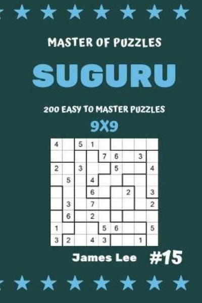 Cover for James Lee · Master of Puzzles Suguru - 200 Easy to Master Puzzles 9x9 Vol.15 (Pocketbok) (2018)