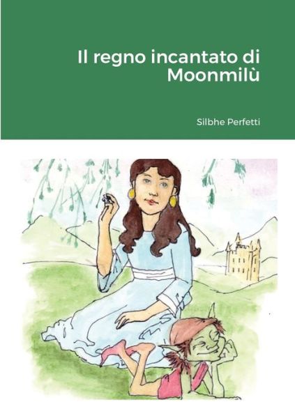 Cover for Silbhe Perfetti · Il regno incantato di Moonmilu (Paperback Book) (2021)