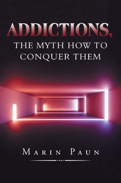 Cover for Marin Paun · Addictions, the Myth How to Conquer Them (Paperback Book) (2019)