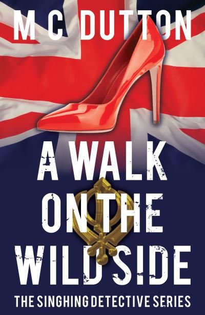 Cover for M C Dutton · A Walk on the Wild Side: The fourth in the Singhing Detective Series (Taschenbuch) (2022)