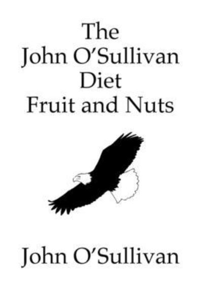 Cover for John O'Sullivan · The John O'Sullivan Diet Fruit and Nuts: My Manifesto and a Diet for Healing (Paperback Book) (2022)