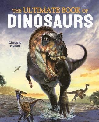 Cover for Claudia Martin · The Ultimate Book of Dinosaurs - Ultimate Book of... (Hardcover bog) (2021)
