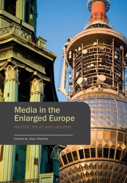 Cover for Charles, Alec (University of Winchester) · Media in the Enlarged Europe: Politics, Policy and Industry (Paperback Book) (2009)