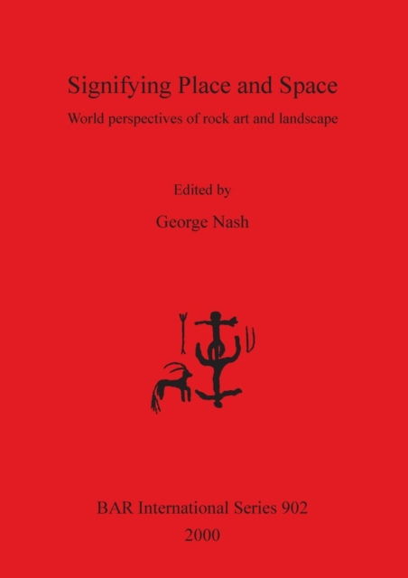 Signifying Place and Space: World Perspectives of Rock Art and Landscape (Bar International) - George Nash - Books - British Archaeological Reports - 9781841710983 - December 31, 2000