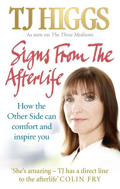 Signs From The Afterlife: How the Other Side can comfort and inspire you - TJ Higgs - Livres - Ebury Publishing - 9781846041983 - 5 août 2010