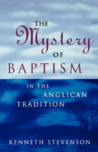 The Mystery of Baptism: In the Anglican Tradition - Kenneth Stevenson - Books - Canterbury Press Norwich - 9781853111983 - 1998