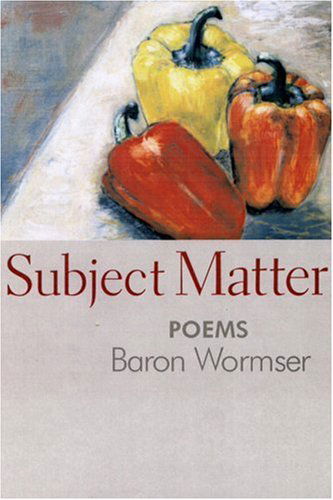 Cover for Baron Wormser · Subject Matter: Poems (Paperback Book) [1st edition] (2004)