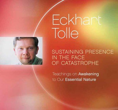 Cover for Eckhart Tolle · Sustaining Presence in the Face of Catastrophe: Teachings on Awakening to Our Essential Nature (Hörbok (CD)) (2016)