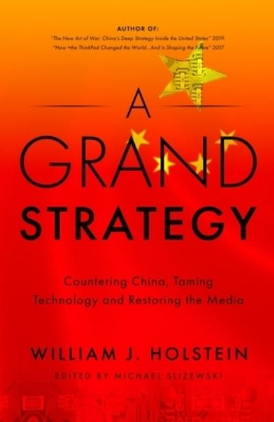 Cover for William J Holstein · A Grand Strategy-Countering China, Taming Technology, and Restoring the Media (Pocketbok) (2021)