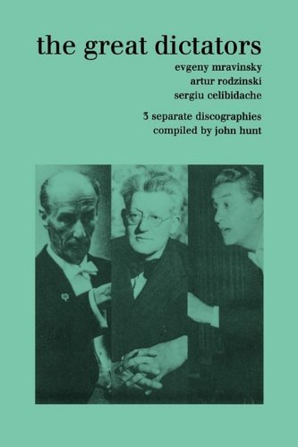 The Great Dictators: 3 Discographies Evgeny Mravinsky, Artur Rodzinski, Sergiu Celibidache. [1999]. - John Hunt - Books - Hunt (John) - 9781901395983 - June 27, 2009