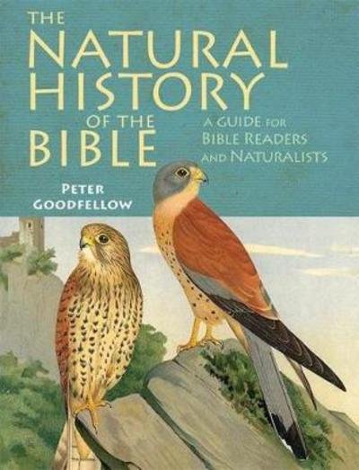 Cover for Peter Goodfellow · The Natural History of the Bible: A Guide for Bible Readers and Naturalists (Inbunden Bok) (2018)