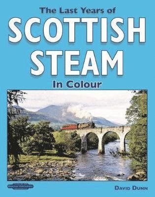 The Last Years of Scottish Steam in Colour - David Dunn - Libros - Book Law Publications - 9781909625983 - 22 de febrero de 2019