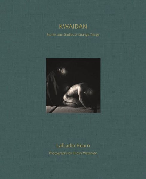 Cover for Lafcadio Hearn · KWAIDAN: Stories and Studies of Strange Things (Hardcover Book) (2019)