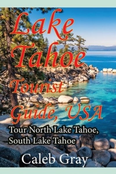 Cover for Caleb Gray · Lake Tahoe Tourist Guide, USA (Paperback Book) (2019)