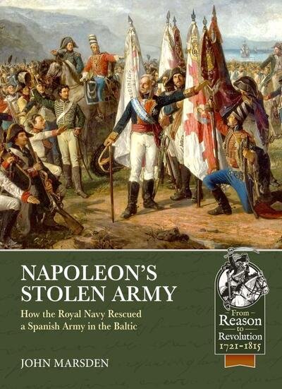 Cover for John Marsden · Napoleon'S Stolen Army: How the Royal Navy Rescued a Spanish Army in the Baltic - From Reason to Revolution (Taschenbuch) (2021)
