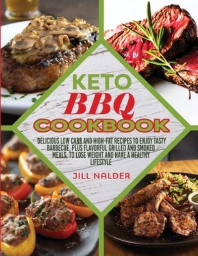 Cover for Jill Nalder · Keto BBQ Cookbook: Delicious low carb and high-fat recipes to enjoy Tasty Barbecue, plus flavorful grilled and smoked meals, to lose weight and have a healthy lifestyle (Paperback Book) (2021)