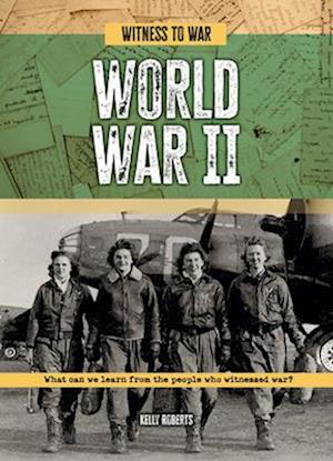 Cover for Kelly Roberts · World War II: What Can We Learn from the People Who Witnessed War? - Witness to War (Paperback Book) (2025)