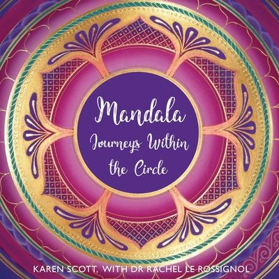 Cover for Scott, Karen, RN Bnurs Ba Graddip (t&amp;d) Med (Clinical Trainer Churches of Christ Residential Care Services Qld Australia) · Mandala: Journeys Within the Circle (Paperback Book) (2020)