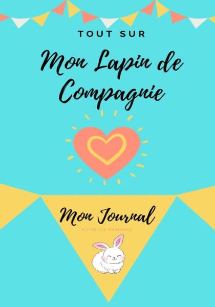 Cover for Petal Publishing Co · Mon Journal Pour Animaux De Compagnie - Mon Lapin: Mon Journal Pour Animaux De Compagnie (Taschenbuch) (2020)