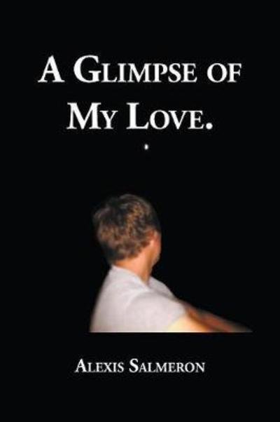Cover for Alexis Salmeron · A Glimpse of My Love (Paperback Book) (2017)