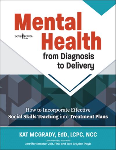 Mental Health: from Diagnosis to Delivery: How to Incorporate Effective Social Skills Teaching into Treatment Plans - McGrady, Kat (Kat McGrady) - Książki - Boys Town Press - 9781944882983 - 21 października 2022