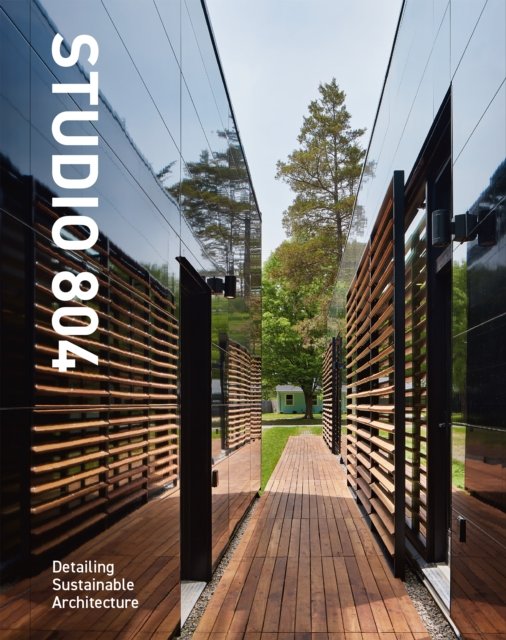 Cover for David Sain · Studio 804: Detailing Sustainable Architecture (Hardcover Book) [New edition] (2024)