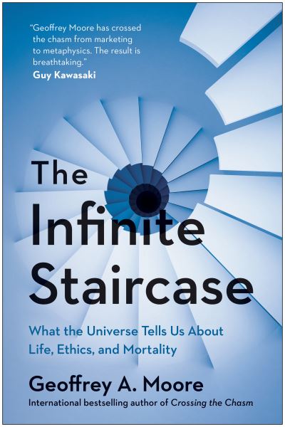 Cover for Geoffrey Moore · The Infinite Staircase: What the Universe Tells Us About Life, Ethics, and Mortality (Hardcover Book) (2021)