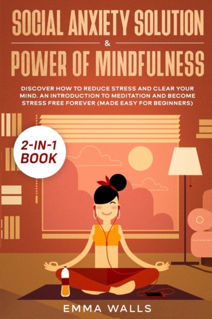 Emma Walls · Social Anxiety Solution and Power of Mindfulness 2-in-1 Book (Paperback Book) (2020)