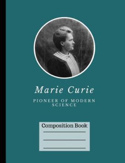 Cover for True North · Marie Curie Pioneer of Modern Science Wide Ruled Composition Book (Paperback Book) (2017)