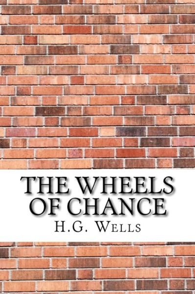 The Wheels of Chance - H G Wells - Livres - Createspace Independent Publishing Platf - 9781975879983 - 2 septembre 2017