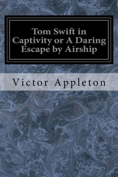 Cover for Victor Appleton · Tom Swift in Captivity or A Daring Escape by Airship (Paperback Book) (2017)