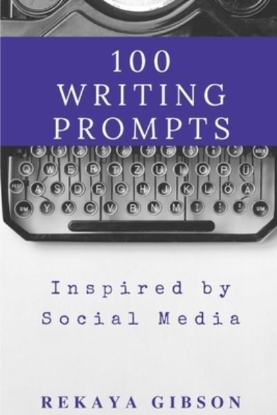 Cover for Rekaya Gibson · 100 Writing Prompts Inspired by Social Media (Pocketbok) (2018)