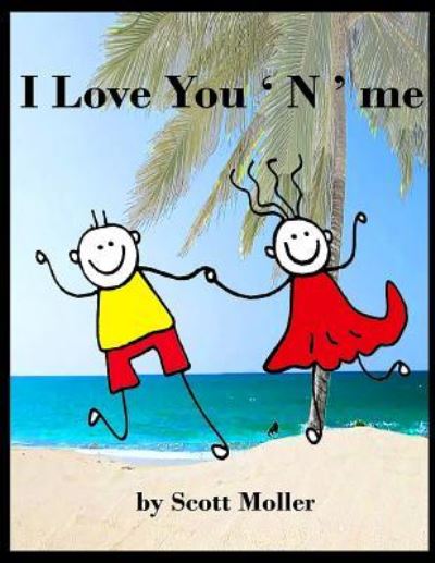 I Love You 'N' me - S Scott Moller - Livres - Createspace Independent Publishing Platf - 9781977820983 - 21 novembre 2017