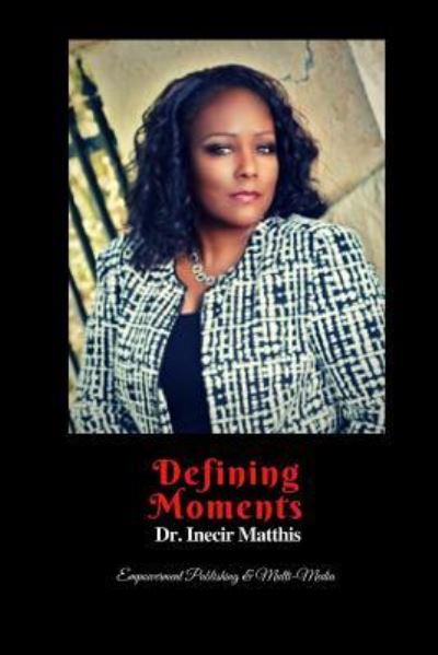 Defining Moments - Inecir Matthis - Bøger - Createspace Independent Publishing Platf - 9781979363983 - 4. november 2017