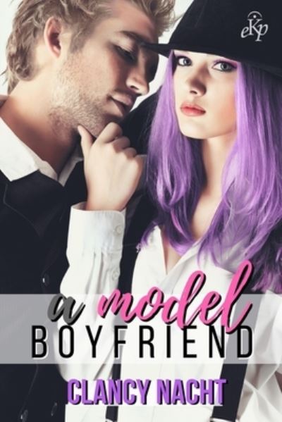 A Model Boyfriend - Clancy Nacht - Książki - Independently Published - 9781981061983 - 13 czerwca 2018