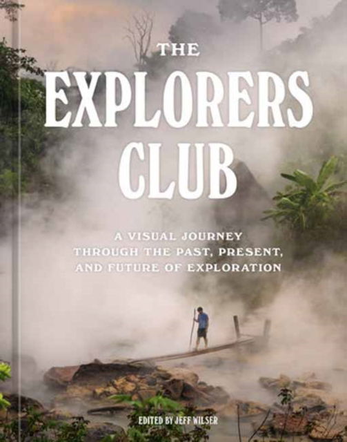 Cover for The Explorers Club · The Explorers Club: A Visual Journey Through the Past, Present, and Future of Exploration (Hardcover Book) (2023)