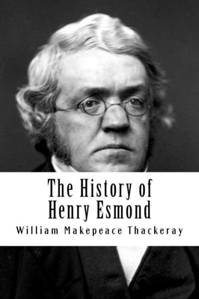 The History of Henry Esmond - William Makepeace Thackeray - Książki - Createspace Independent Publishing Platf - 9781985133983 - 7 lutego 2018
